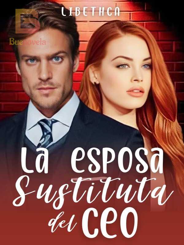 La Esposa Sustituta Del Ceo Pdf Y Novela En Línea Por Libethca Para Leer Gratis Romántica